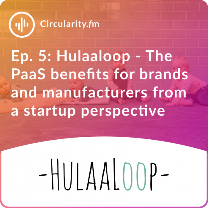 Circularity.fm episode Cover Hulaaloop: The PaaS benefits for brands and manufacturers from a startup perspective